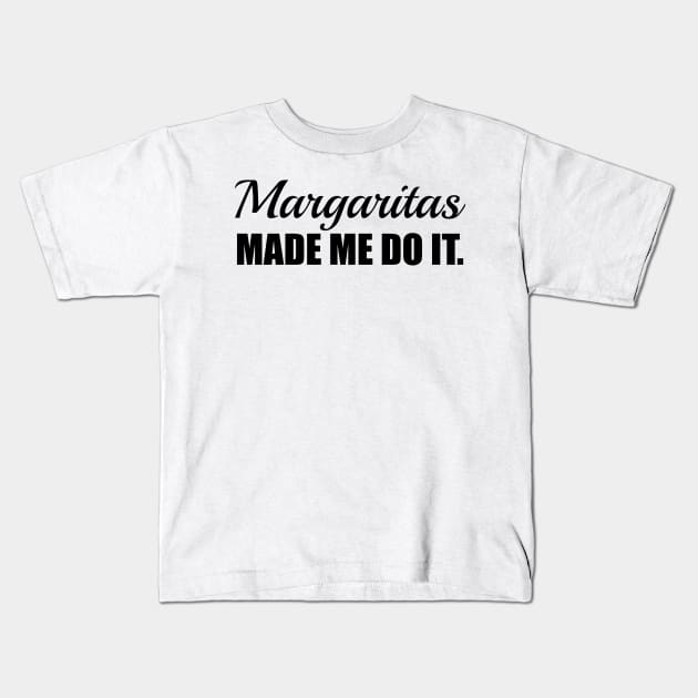 Margaritas Made Me Do It. Kids T-Shirt by Woozy Swag